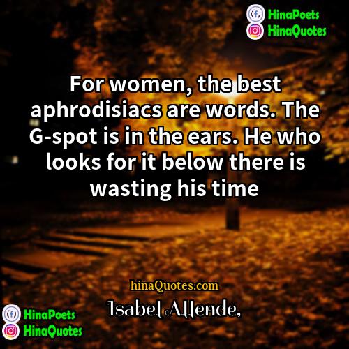 Isabel Allende Quotes | For women, the best aphrodisiacs are words.